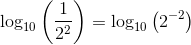 \log_{10}\left (\frac{1}{2^2} \right )=\log_{10}\left (2^{-2} \right )