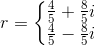 r=\left\{\begin{matrix} \frac{4}{5}+\frac{8}{5}i\\\frac{4}{5}-\frac{8}{5}i \end{matrix}\right.