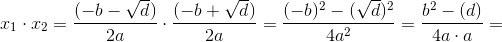 x_1\cdot x_2=\frac{(-b-\sqrt{d})}{2a}\cdot\frac{(-b+\sqrt{d})}{2a}=\frac{(-b)^2-(\sqrt{d})^2}{4a^2}=\frac{b^2-(d)}{4a\cdot a}=