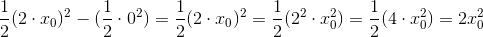 \frac{1}{2}(2\cdot x_0)^2-(\frac{1}{2}\cdot 0^2)=\frac{1}{2}(2\cdot x_0)^2=\frac{1}{2}(2^2\cdot x_0^2)=\frac{1}{2}(4\cdot x_0^2)=2x_0^2
