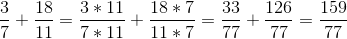 \frac{3}{7}+\frac{18}{11}=\frac{3*11}{7*11}+\frac{18*7}{11*7}=\frac{33}{77}+\frac{126}{77}=\frac{159}{77}