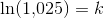 \ln(1{,}025)=k