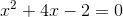 x^2+4x-2=0