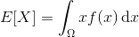 E[X]=\int_\Omega xf(x)\, \mathrm dx