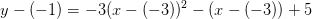 y-(-1)=-3(x-(-3))^2-(x-(-3))+5