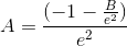A=\frac{(-1-\frac{B}{e^2})}{e^2}
