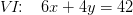 V \! I\! \! :\; \; \; 6x + 4y =42