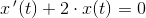 x{\, }'(t)+2\cdot x(t)=0