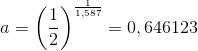 a=\left ( \frac{1}{2} \right )^{\frac{1}{1,587}}=0,646123