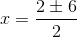 x=\frac{2\pm 6}{2}