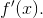 f{}'(x).
