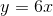 y=6x