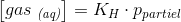 \left [ gas\; _{\textit{(aq)}} \right ]=K_H\cdot p_{partiel}