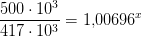 \frac{500\cdot 10^{3}}{417\cdot 10^3}=1{,}00696^x
