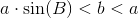 a\cdot \sin(B)<b<a