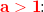 \small \mathbf{\color{Red} a>1}\! \! :