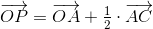 \overrightarrow{OP}=\overrightarrow{OA}+\tfrac12\cdot\overrightarrow{AC}