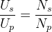 \frac{U_s}{U_p}=\frac{N_s}{N_p}