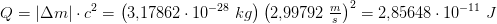 Q=\left | \Delta m \right |\cdot c^2=\left (3{,}17862\cdot 10^{-28}\; kg \right )\left (2{,}99792\; \tfrac{m}{s} \right )^2=2{,}85648\cdot 10^{-11}\; J