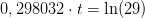 0,298032\cdot t=\ln(29)