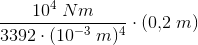 \frac{10^4\; Nm}{3392\cdot (10^{-3}\; m)^4} \cdot (0{,}2\; m)