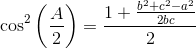 \cos^2\left ( \frac{A}{2} \right )=\frac{1+\frac{b^2+c^2-a^2}{2bc}}{2}