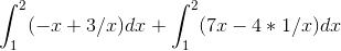 \int_{1}^{2}(-x+3/x)dx+\int_{1}^{2}(7x-4*1/x)dx