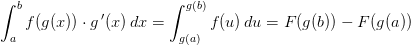 \int_{a}^{b}f(g(x))\cdot g{\, }'(x)\, dx=\int_{g(a)}^{g(b)}f(u)\, du=F(g(b))-F(g(a))