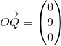 \overrightarrow{OQ}=\begin{pmatrix} 0\\9 \\ 0 \end{pmatrix}