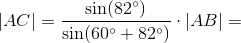 \left | AC \right |=\frac{\sin(82^\circ)}{\sin(60^\circ+82^\circ)}\cdot \left | AB \right |=