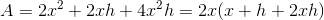 A=2x^2+2xh+4x^2h=2x(x+h+2xh)