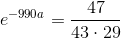 e^{-990a}=\frac{47}{43\cdot 29}