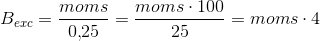 B_{exc}=\frac{moms}{0{,}25}=\frac{moms\cdot 100}{25}=moms\cdot 4