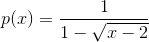 p(x) = \frac{1}{1 - \sqrt{x-2}}