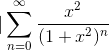|\sum_{n=0}^{\infty}\frac{x^2}{(1+x^2)^n}
