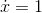 \dot x=1