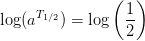 \log(a^{T_{1/2}})=\log\left ( \frac{1}{2} \right )