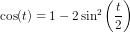 \cos(t)=1-2\sin^2\left ( \frac{t}{2} \right )