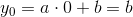 y_0= a\cdot 0 +b = b