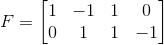 F=\begin{bmatrix} 1& -1 & 1 &0 \\ 0& 1 & 1 & -1 \end{bmatrix}