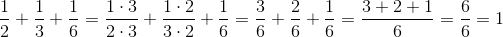 \frac{1}{2}+\frac{1}{3}+\frac{1}{6}=\frac{1\cdot 3}{2\cdot 3}+\frac{1\cdot 2}{3\cdot 2}+\frac{1}{6}=\frac{3}{6}+\frac{2}{6}+\frac{1}{6}=\frac{3+2+1}{6}=\frac{6}{6}=1