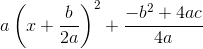 a\left (x+\frac{b}{2a} \right )^2+ \frac{-b^2+4ac}{4a}