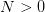N>0