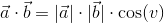 \vec{a}\cdot\vec{b}=|\vec{a}|\cdot|\vec{b}|\cdot \cos(v)