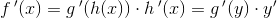 f{\, }'(x)=g{\, }'(h(x))\cdot h{\, }'(x)=g{\, }'(y)\cdot y{}'