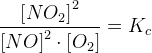 \frac{\left [ NO_2 \right ]^2}{\left [ NO \right ]^2\cdot \left [ O_2 \right ]}=K_c