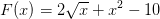 F(x)=2\sqrt{x}+x^2-10