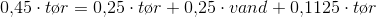 0{,}45\cdot t\o r=0{,}25\cdot t\o r+0{,}25\cdot vand +0{,}1125\cdot t\o r