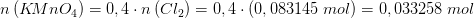 n\left ( K\! MnO_4 \right )=0,4\cdot n\left ( Cl_2 \right )=0,4\cdot \left ( 0,083145\; mol \right )=0,033258\; mol