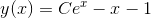 y(x)=Ce^x-x-1